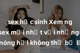sex học sinh Xem ngay phim sex mới nhất với những cảnh nóng hổi không thể bỏ lỡ! Cơ hội tận hưởng những khoảnh khắc đầy kích thích ngay hôm nay!