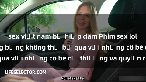sex việt nam bị hiếp dâm Phim sex loli: Những cảnh nóng bỏng không thể bỏ qua với những cô bé dễ thương và quyến rũ