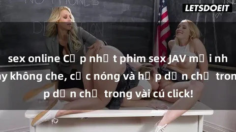 sex online Cập nhật phim sex JAV mới nhất - Xem ngay không che, cực nóng và hấp dẫn chỉ trong vài cú click!