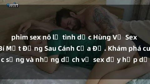 phim sex nô lệ tình dục Hùng Vỹ Sex Việt Nam: Những Bí Mật Đằng Sau Cánh Cửa Đỏ. Khám phá cuộc sống và những dịch vụ sex đầy hấp dẫn của người Việt Nam.