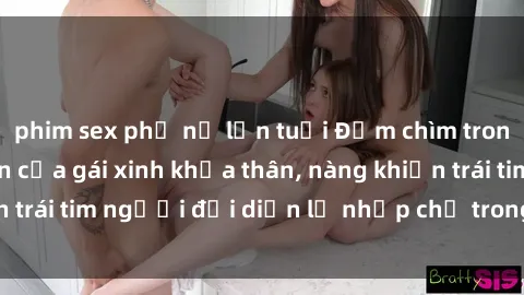 phim sex phụ nữ lớn tuổi Đắm chìm trong vẻ đẹp tự nhiên của gái xinh khỏa thân, nàng khiến trái tim người đối diện lỡ nhịp chỉ trong một cái nhìn.