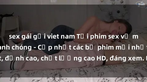 sex gái gọi viet nam Tải phim sex về máy miễn phí và nhanh chóng - Cập nhật các bộ phim mới nhất, đỉnh cao, chất lượng cao HD, đáng xem. Hãy trải nghiệm ngay!