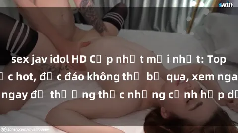 sex jav idol HD Cập nhật mới nhất: Top phim JAV Vietsub cực hot, độc đáo không thể bỏ qua, xem ngay để thưởng thức những cảnh hấp dẫn và đầy kích thích!