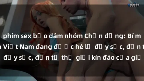 phim sex bạo dâm nhóm Chấn động: Bí mật về sex nữ sinh Việt Nam đang được hé lộ đầy sốc, đến từ thế giới kín đáo của giới trẻ.