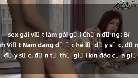 sex gái việt làm gái gọi Chấn động: Bí mật về sex nữ sinh Việt Nam đang được hé lộ đầy sốc, đến từ thế giới kín đáo của giới trẻ.
