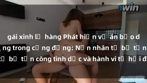 gái xinh lộ hàng Phát hiện vụ án bạo dâm sex gây chấn động trong cộng đồng: Nạn nhân tố bị tấn công tình dục và hành vi tệ hại được tiết lộ