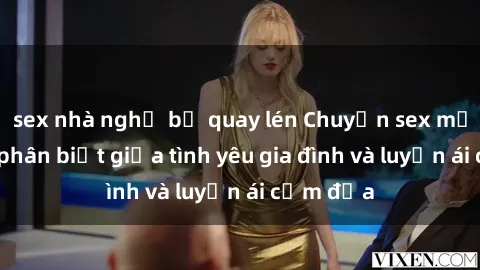 sex nhà nghỉ bị quay lén Chuyện sex mẹ con: Sự phân biệt giữa tình yêu gia đình và luyến ái cấm địa