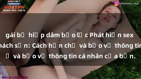 gái bị hiếp dâm bạo lực Phát hiện sex camera ẩn trong khách sạn: Cách hạn chế và bảo vệ thông tin cá nhân của bạn.
