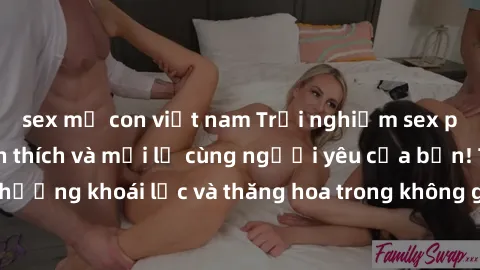 sex mẹ con việt nam Trải nghiệm sex phòng tắm đầy kích thích và mới lạ cùng người yêu của bạn! Tận hưởng khoái lạc và thăng hoa trong không gian tắm ấm áp và gợi cảm.