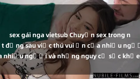 sex gái nga vietsub Chuyện sex trong nhà vệ sinh: Sự thật đằng sau việc thú vui ẩn của nhiều người và những nguy cơ sức khỏe cần lưu ý