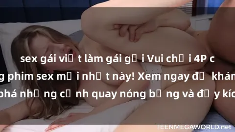 sex gái việt làm gái gọi Vui chơi 4P cực kỳ hấp dẫn trong phim sex mới nhất này! Xem ngay để khám phá những cảnh quay nóng bỏng và đầy kích thích của bộ phim này!