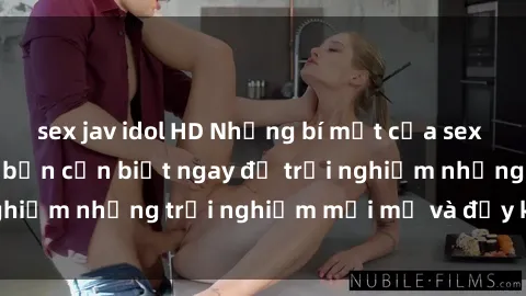 sex jav idol HD Những bí mật của sex nhóm không che mà bạn cần biết ngay để trải nghiệm những trải nghiệm mới mẻ và đầy kích thích.