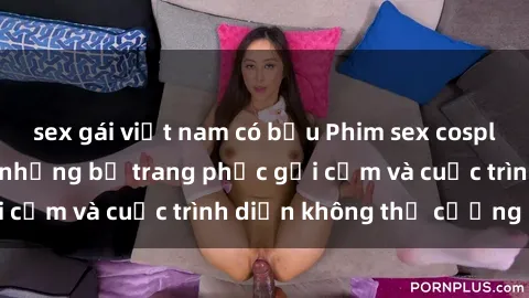 sex gái việt nam có bầu Phim sex cosplay: Giấc mơ cùng những bộ trang phục gợi cảm và cuộc trình diễn không thể cưỡng lại!