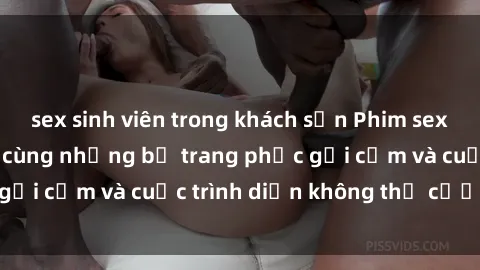 sex sinh viên trong khách sạn Phim sex cosplay: Giấc mơ cùng những bộ trang phục gợi cảm và cuộc trình diễn không thể cưỡng lại!