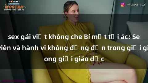 sex gái việt không che Bí mật tội ác: Sex giáo viên và hành vi không đứng đắn trong giới giáo dục