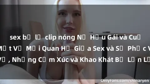 sex bị lộ clip nóng Nữ Hầu Gái và Cuộc Sống Của Họ: Bí Mật Về Mối Quan Hệ Giữa Sex và Sự Phục Vụ, Những Cảm Xúc và Khao Khát Bị Lẫn Lộn Trong Lĩnh Vực Này.
