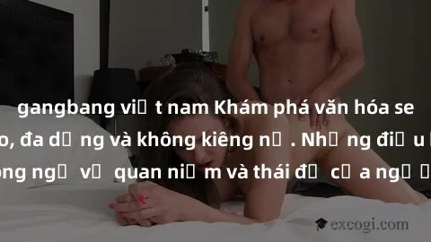 gangbang việt nam Khám phá văn hóa sex Bắc Âu: Sự tự do, đa dạng và không kiêng nể. Những điều không ngờ về quan niệm và thái độ của người Bắc Âu đối với tình dục.