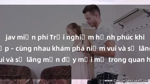 jav miễn phí Trải nghiệm hạnh phúc khi làm tình với gái đẹp – cùng nhau khám phá niềm vui và sự lãng mạn đầy mới mẻ trong quan hệ của bạn.