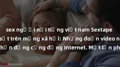 sex người nổi tiếng việt nam Sextape gái Việt Nam gây sốt trên mạng xã hội: Những đoạn video nóng nực kỳ gây chấn động cộng đồng Internet. Một lần phát tán đã khiến người xem không thể rời mắt.