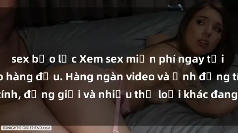 sex bạo lực Xem sex miễn phí ngay tại địa chỉ trang web hàng đầu. Hàng ngàn video và ảnh đồng tính, đồng giới và nhiều thể loại khác đang chờ bạn khám phá.