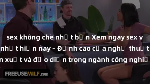 sex không che nhật bản Xem ngay sex video Việt Nam hot nhất hiện nay – Đỉnh cao của nghệ thuật diễn xuất và đạo diễn trong ngành công nghiệp phim người lớn tại đây!