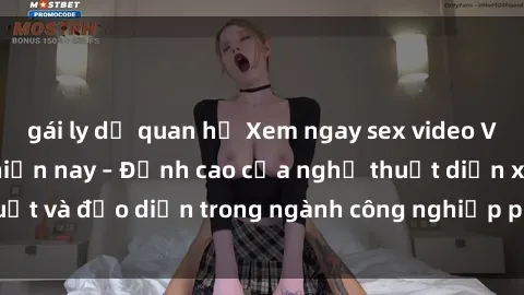 gái ly dị quan hệ Xem ngay sex video Việt Nam hot nhất hiện nay – Đỉnh cao của nghệ thuật diễn xuất và đạo diễn trong ngành công nghiệp phim người lớn tại đây!