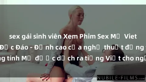 sex gái sinh viên Xem Phim Sex Mỹ Vietsub Online Miễn Phí Độc Đáo - Đỉnh cao của nghệ thuật đồng tính Mỹ được dịch ra tiếng Việt cho người xem hiểu rõ hơn.