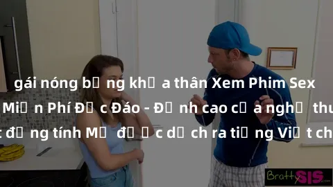 gái nóng bỏng khỏa thân Xem Phim Sex Mỹ Vietsub Online Miễn Phí Độc Đáo - Đỉnh cao của nghệ thuật đồng tính Mỹ được dịch ra tiếng Việt cho người xem hiểu rõ hơn.