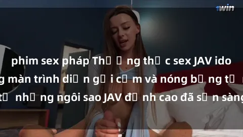 phim sex pháp Thưởng thức sex JAV idol miễn phí: Những màn trình diễn gợi cảm và nóng bỏng từ những ngôi sao JAV đỉnh cao đã sẵn sàng để bạn khám phá.