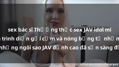 sex bác sĩ Thưởng thức sex JAV idol miễn phí: Những màn trình diễn gợi cảm và nóng bỏng từ những ngôi sao JAV đỉnh cao đã sẵn sàng để bạn khám phá.