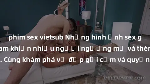 phim sex vietsub Những hình ảnh sex gái sinh viên Việt Nam khiến nhiều người ngưỡng mộ và thèm khát. Cùng khám phá vẻ đẹp gợi cảm và quyến rũ của những cô gái trẻ này.