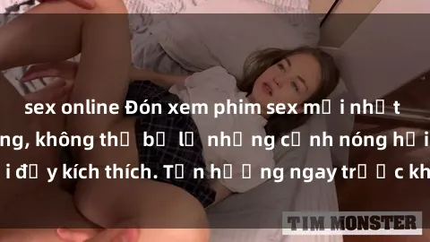 sex online Đón xem phim sex mới nhất đang hot trên mạng, không thể bỏ lỡ những cảnh nóng hổi đầy kích thích. Tận hưởng ngay trước khi bị xoá chóng mặt!