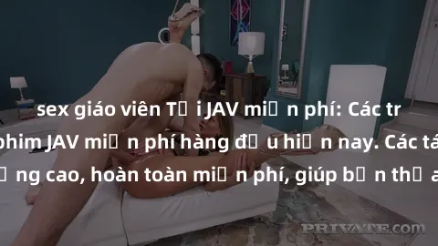 sex giáo viên Tải JAV miễn phí: Các trang web cung cấp phim JAV miễn phí hàng đầu hiện nay. Các tác phẩm chất lượng cao, hoàn toàn miễn phí, giúp bạn thỏa mãn niềm đam mê mà không tốn kém.