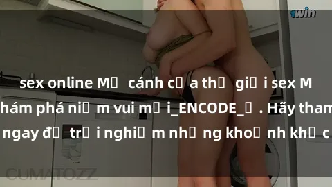 sex online Mở cánh cửa thế giới sex MILF Việt Nam để khám phá niềm vui mới_ENCODE_
. Hãy tham gia ngay để trải nghiệm những khoảnh khắc đầy kích thích và đam mê.