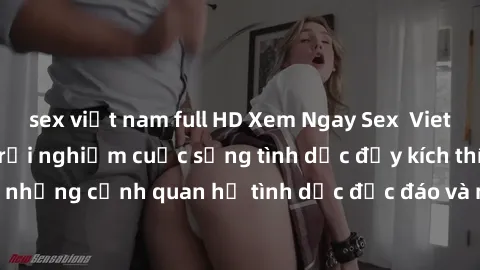 sex việt nam full HD Xem Ngay Sex Vietsub Full HD - Cùng trải nghiệm cuộc sống tình dục đầy kích thích với những cảnh quan hệ tình dục độc đáo và mãnh liệt trong bộ phim này!