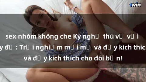sex nhóm không che Kỳ nghỉ thú vị với sex phòng thay đồ: Trải nghiệm mới mẻ và đầy kích thích cho đôi bạn!