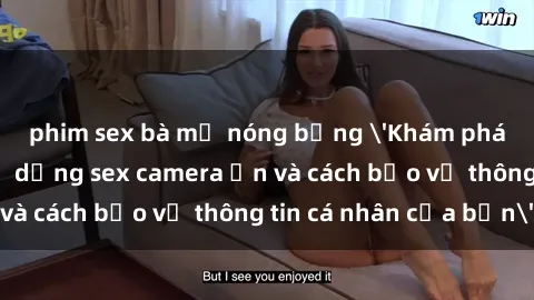 phim sex bà mẹ nóng bỏng 'Khám phá nguy cơ của việc sử dụng sex camera ẩn và cách bảo vệ thông tin cá nhân của bạn'