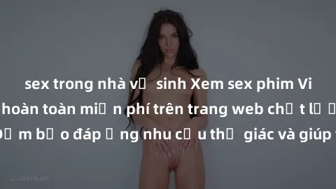 sex trong nhà vệ sinh Xem sex phim Việt Nam không che hoàn toàn miễn phí trên trang web chất lượng cao. Đảm bảo đáp ứng nhu cầu thị giác và giúp thỏa mãn mong muốn của bạn.