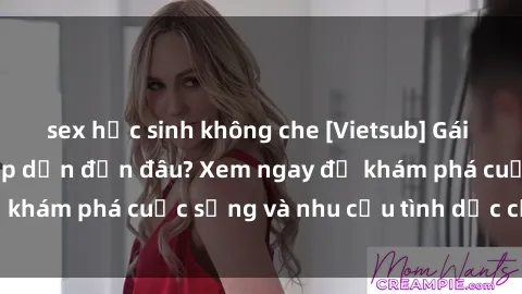 sex học sinh không che [Vietsub] Gái mại dâm châu Á hấp dẫn đến đâu? Xem ngay để khám phá cuộc sống và nhu cầu tình dục của họ!