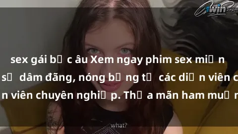 sex gái bắc âu Xem ngay phim sex miễn phí tại đây - cùng sự dâm đãng, nóng bỏng từ các diễn viên chuyên nghiệp. Thỏa mãn ham muốn ngay hôm nay!