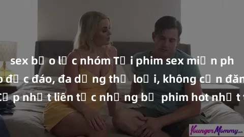 sex bạo lực nhóm Tải phim sex miễn phí chất lượng cao độc đáo, đa dạng thể loại, không cần đăng ký tài khoản. Cập nhật liên tục những bộ phim hot nhất trên thị trường. Sự lựa chọn hàng đầu cho người y