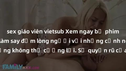 sex giáo viên vietsub Xem ngay bộ phim sex milf hot nhất, làm say đắm lòng người với những cảnh nóng bỏng không thể cưỡng lại. Sự quyến rũ của MILF sẽ khiến bạn mãnh liệt!