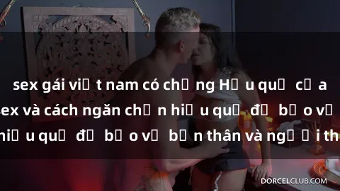 sex gái việt nam có chồng Hậu quả của hành vi bạo dâm sex và cách ngăn chặn hiệu quả để bảo vệ bản thân và người thân