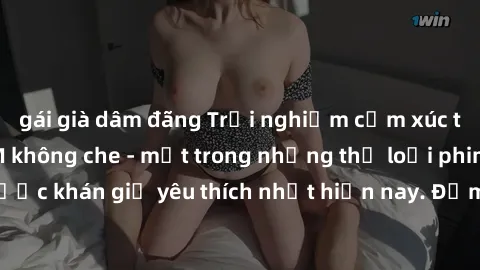 gái già dâm đãng Trải nghiệm cảm xúc thăng hoa với jav SM không che - một trong những thể loại phim người lớn được khán giả yêu thích nhất hiện nay. Đảm bảo đem lại sự hấp dẫn, kích thích tối đa cho n