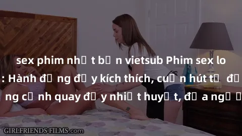 sex phim nhật bản vietsub Phim sex loạn luân Nhật Bản: Hành động đầy kích thích, cuốn hút từ đầu đến cuối. Những cảnh quay đầy nhiệt huyết, đưa người xem vào thế giới độc đáo của tình thân. Đừng bỏ lỡ