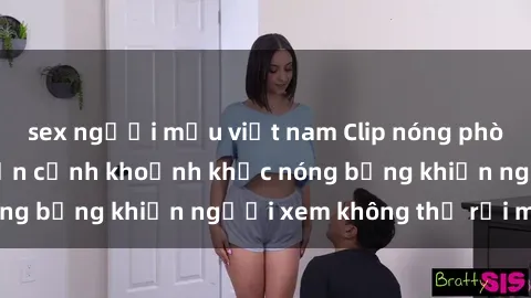 sex người mẫu việt nam Clip nóng phòng tắm gây sốt: Cận cảnh khoảnh khắc nóng bỏng khiến người xem không thể rời mắt