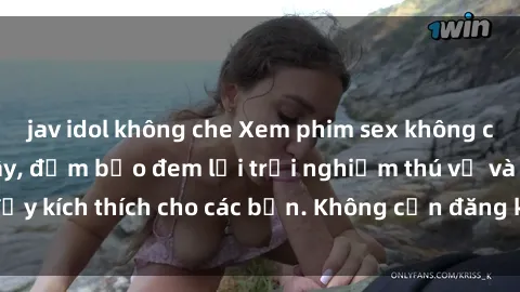 jav idol không che Xem phim sex không che miễn phí tại đây, đảm bảo đem lại trải nghiệm thú vị và đầy kích thích cho các bạn. Không cần đăng ký, hoàn toàn miễn phí.