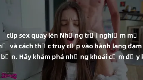 clip sex quay lén Những trải nghiệm mới lạ với sex tập thể và cách thức truy cập vào hành lang đam mê của bạn. Hãy khám phá những khoái cảm đầy kích thích với tập thể hấp dẫn!